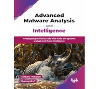 Advanced Malware Analysis and Intelligence: Investigating malicious code with static and dynamic analysis and threat intelligence (English Edition)