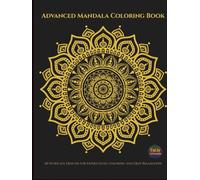 Advanced Mandala Coloring Book: 60 Intricate Designs for Expert-Level Coloring and Deep Relaxation