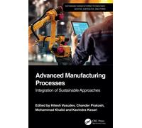 Advanced Manufacturing Processes: Integration of Sustainable Approaches (Sustainable Manufacturing Technologies)