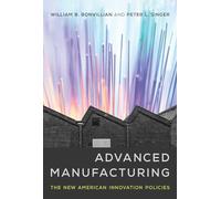 Advanced Manufacturing - The New American Innovation Policies (The MIT Press)