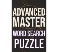 Advanced Master Word Search Puzzle: Expert-Level Brain Games Featuring Rare Words, High-Difficulty Vocabulary, and Unique Challenges | 110+ Pages | ... Gift for Puzzle Veterans and Word Masters