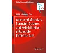 Advanced Materials, Corrosion Science, and Rehabilitation of Concrete Infrastructure (Building Pathology and Rehabilitation, 29)