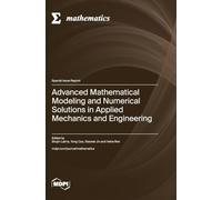 Advanced Mathematical Modeling and Numerical Solutions in Applied Mechanics and Engineering