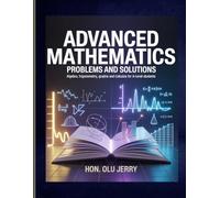 ADVANCED MATHEMATICS: Problems and Solutions: Step-by-Step Solutions for Advanced Mathematics