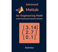 Advanced MATLAB for Engineering Math: Symbolic Computing, ODEs, Interpolation, and Optimization: 3 (Mastering MATLAB for Engineering & Mathematics)