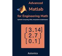 Advanced MATLAB for Engineering Math: Symbolic Computing, ODEs, Interpolation, and Optimization (Mastering MATLAB for Engineering & Mathematics)