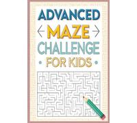 Advanced Maze Challenge for Kids 2026: 50+ Fun & Challenging Mazes to Boost Problem-Solving, Logic, and Focus - Ages 8-12