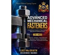 ADVANCED MECHANICAL FASTENERS (Volume 1): A Comprehensive Compendium of Theory, Standards, Design Data and Engineering Practice