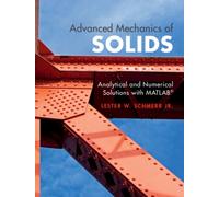 Advanced Mechanics of Solids : Analytical and Numerical Solutions with MATLAB®