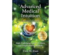 Advanced Medical Intuition - Second Edition: Eight Underlying Causes of Illness and Unique Healing Methods