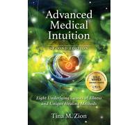Advanced Medical Intuition - Second Edition: Eight Underlying Causes of Illness and Unique Healing Methods
