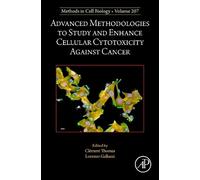 Advanced Methodologies to Study and Enhance Cellular Cytotoxicity Against Cancer (Volume 207) (Methods in Cell Biology, Volume 207)