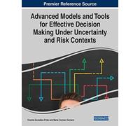 Advanced Models and Tools for Effective Decision Making Under Uncertainty and Risk Contexts