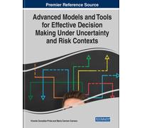 Advanced Models and Tools for Effective Decision Making Under Uncertainty and Risk Contexts