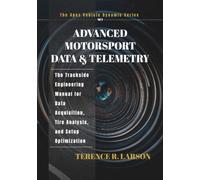 ADVANCED MOTORSPORT DATA & TELEMETRY: The Trackside Engineering Manual for Data Acquisition, Tire Analysis, and Setup Optimization (THE APEX VEHICLE DYNAMIC SERIES)