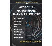 ADVANCED MOTORSPORT DATA & TELEMETRY: The Trackside Engineering Manual for Data Acquisition, Tire Analysis, and Setup Optimization (THE APEX VEHICLE DYNAMIC SERIES)