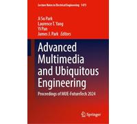 Advanced Multimedia and Ubiquitous Engineering: Proceedings of MUE-FutureTech 2024 (Lecture Notes in Electrical Engineering, 1475)