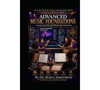 ADVANCED MUSIC FOUNDATIONS: Leadership, Innovation, Technology, and Transformational Learning Through Music (Healing Waters Music Foundations Series)