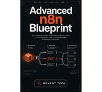 Advanced n8n Blueprint: The Complete Guide to Mastering Binary Data, File Processing, and Production-Ready Automation Workflows