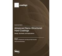 Advanced Nano-Structured Hard Coatings: Design, Synthesis, and Applications