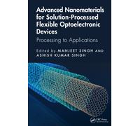 Advanced Nanomaterials for Solution-Processed Flexible Optoelectronic Devices : Processing to Applications