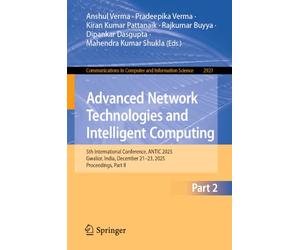 Advanced Network Technologies and Intelligent Computing: 5th International Conference, ANTIC 2025, Gwalior, India, December 21-23, 2025, Proceedings, ... in Computer and Information Science, 2921)