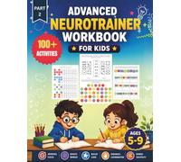 Advanced Neurotrainer Workbook For Kids: 100+ Brain Gym Activities To Improve Focus, Memory, Logic And Coordination (Brain Activation Activity Books)
