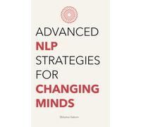 Advanced NLP Strategies for Changing Minds