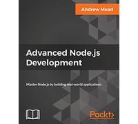 Advanced Node.js Development: Master Node.js by building real-world applications