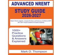 ADVANCED NREMT Study Guide 2026-2027: Master Clinical Judgment, Conquer the Exam, and Excel as a Confident AEMT with 1000+ questions & answer explained.