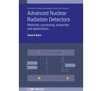 Advanced Nuclear Radiation Detectors : Materials, processing, properties and applications