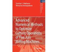 Advanced Numerical Methods to Optimize Cutting Operations of Five Axis Milling Machines (Springer Series in Advanced Manufacturing)