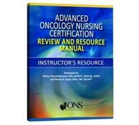 Advanced Oncology Nursing Certification Instructor's Resource