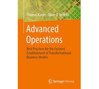 Advanced Operations: Best Practices for the Focused Establishment of Transformational Business Models (Essentials)