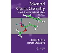 Advanced Organic Chemistry: Part A: Structure and Mechanisms