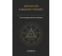 Advanced Paragon Theory: How Consequence Becomes Coherence: 4 (Paragon: Adaptive Coherence Theory)