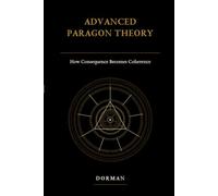 Advanced Paragon Theory: How Consequence Becomes Coherence (Paragon: Adaptive Coherence Theory)