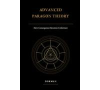Advanced Paragon Theory: How Consequence Becomes Coherence (Paragon: Adaptive Coherence Theory)