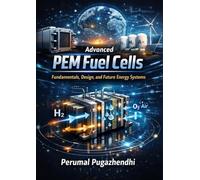 Advanced PEM Fuel Cells: Fundamentals, Design, and Future Energy Systems