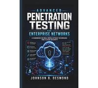 Advanced Penetration Testing for Enterprise Networks: A Handbook on Real-World Attack Techniques and Cloud Security