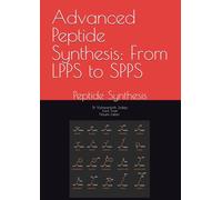 Advanced Peptide Synthesis: From LPPS to SPPS: Peptide Synthesis