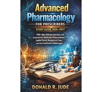 Advanced Pharmacology For Prescribers Study Guide 2026-2027: 700+ High-Difficulty Questions with Comprehensive Medication Pathway Review, Applied ... Cases, and Clear Justification Walkthroughs