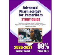 ADVANCED PHARMACOLOGY FOR PRESCRIBERS STUDY GUIDE 2026-2027: Precision Prescribing Mastery: Mechanisms, Safety, and Future-Ready Clinical Wisdom for Optimal Patient Outcomes