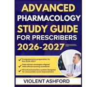 ADVANCED PHARMACOLOGY STUDY GUIDE 2026-2027: Detailed Prep Framework Designed to Strengthen Analytical Thinking & Exam Performance with 9 full length Questions and Answer