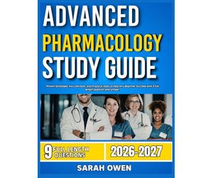 ADVANCED PHARMACOLOGY STUDY GUIDE 2026-2027: Proven Strategies, Key Concepts, And Practical Tools To Help Any Beginner Succeed With 9 Full Length Question And Answer
