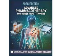 ADVANCED PHARMACOTHERAPY FOR NURSE PRACTITIONERS: A Clinical Textbook of Evidence-Based Prescribing, Drug Selection, and Pharmacologic Management Across the Lifespan