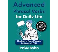 Advanced Phrasal Verbs for Daily Life: Hundreds of Phrasal Verbs in Dialogues (C1/C2), Large Print Edition (Advanced English, Large Print Books)