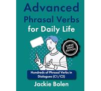 Advanced Phrasal Verbs for Daily Life: Hundreds of Phrasal Verbs in Dialogues (C1/C2), Large Print Edition (Advanced English, Large Print Books)