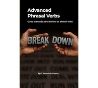 Advanced Phrasal Verbs Mastery Course: Curso avançado para dominar os phrasal verbs