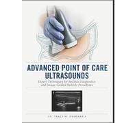ADVANCED POINT OF CARE ULTRASOUNDS: Expert Techniques for Bedside Diagnostics and Image-Guided Bedside Procedures
